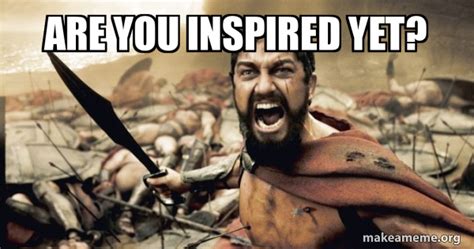 are you inspired yet